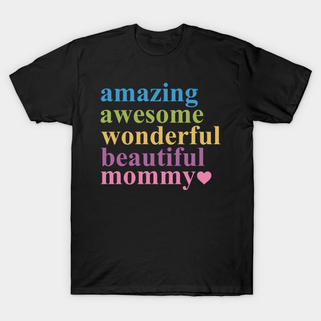 AMAZING AWESOME WONDERFUL BEAUTIFUL MOMMY T-Shirt by bluesea33